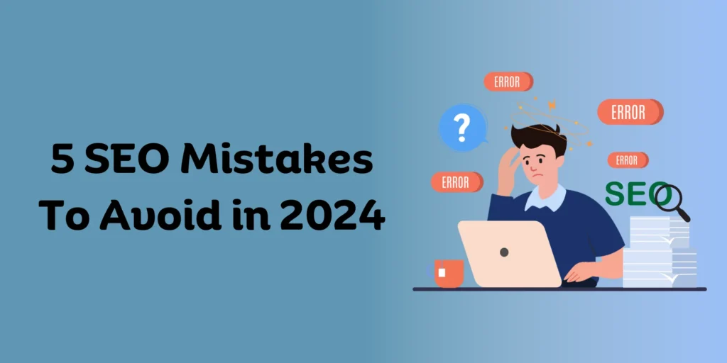 5 SEO Mistakes To Avoid in 2024