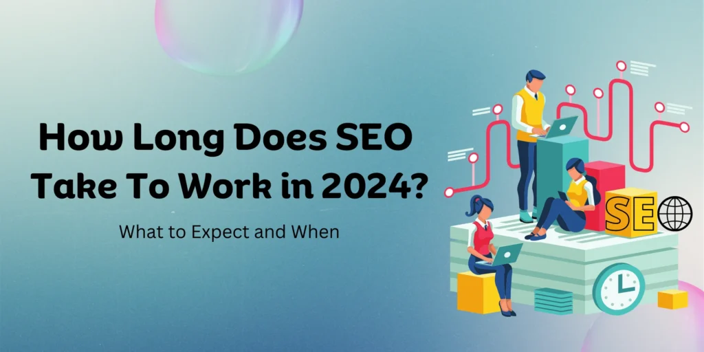 How long Does SEO Take to work in 2024