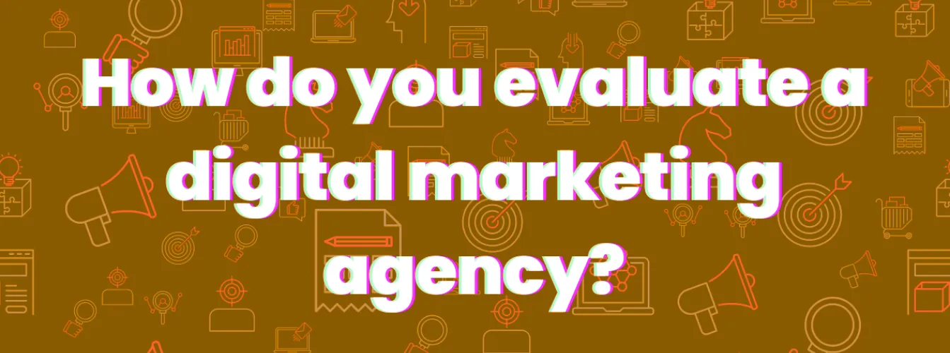 How to Evaluate a Digital Marketing Agency